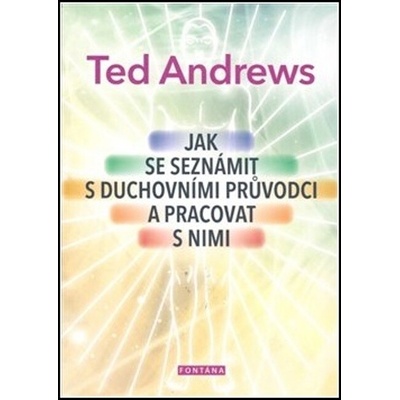 Ted Andrews: Jak se seznámit s duchovními průvodci a pracovat..