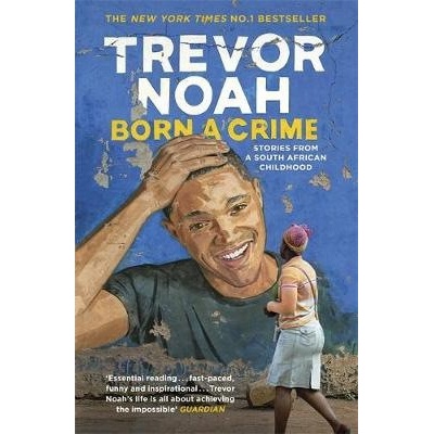 Born A Crime: Stories from a South African Ch... Trevor Noah