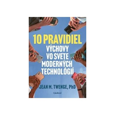 10 pravidiel výchovy vo svete moderných technológií - Jean Twenge