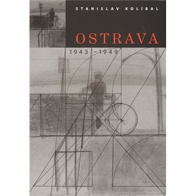Ostrava / 1943 -1949 - Stanislav Kolíbal