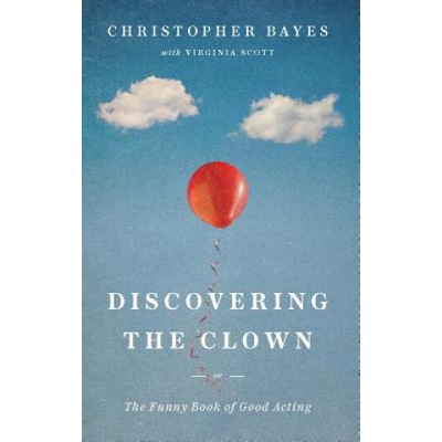Discovering the Clown, or the Funny Book of Good Acting