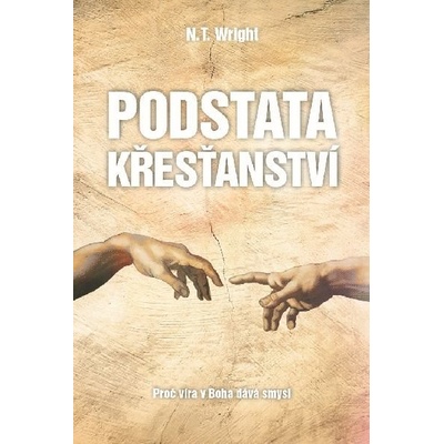 Podstata křesťanství - Proč víra v Boha dává smysl