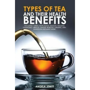Types of Tea and Their Health Benefits | Angela Jewitt (ISBN: 9780993027826)