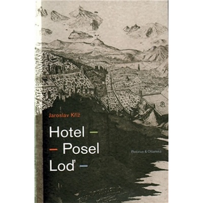 Hotel. Posel . Loď - Jaroslav Kříž