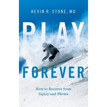 Play Forever: How to Recover From Injury and Thrive Stone Kevin R.Paperback