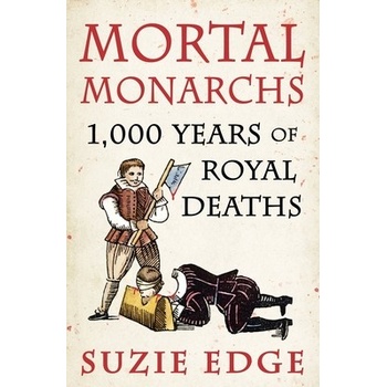 Mortal Monarchs: 1000 Years of Royal Deaths Edge Suzie