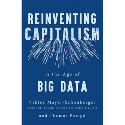 Reinventing Capitalism in the Age of Big Data | Viktor Mayer-Schonberger, Thomas Ramge