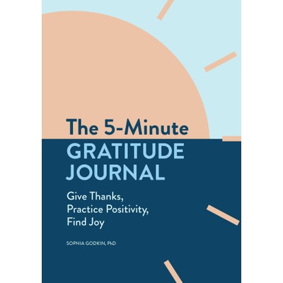 The 5-Minute Gratitude Journal: Give Thanks, Practice Positivity, Find Joy Godkin SophiaPaperback