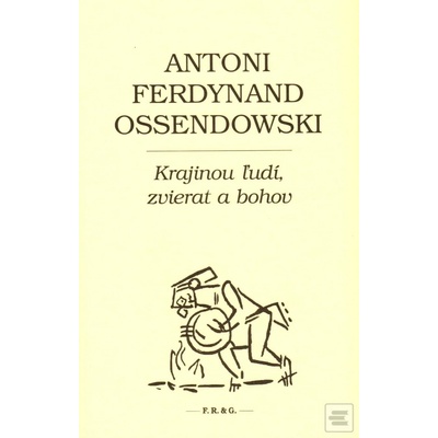 Krajinou ľudí, zvierat a bohov Antoni Ferdynand Ossendowski