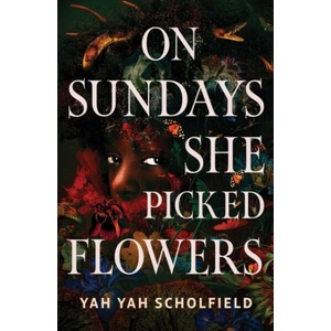 On Sundays She Picked Flowers | Yah Yah Scholfield (ISBN: 9781398545427)