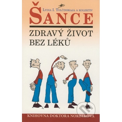 Šance - Zdravý život bez léků - Lydia I. Tolčinskaja a kolektiv