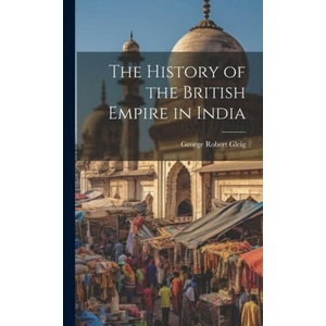 The History of the British Empire in India | George Robert Gleig (ISBN: 9781019850879)