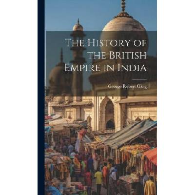 The History of the British Empire in India | George Robert Gleig