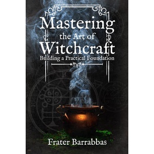 Mastering the Art of Witchcraft: Building a Practical Foundation | Keith Ward (ISBN: 9781959883319)