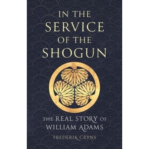 In the Service of the Shogun: The Real Story of William Adams | Cryns, Frederik (2024)