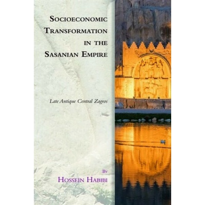 Socioeconomic Transformation in the Sasanian Empire - Hossein Habibi