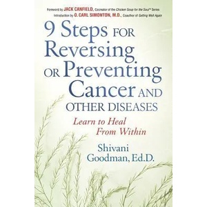 9 Steps for Reversing or Preventing Cancer and Other Diseases: Learn to Heal from Within | Shivani Goodman, Jack Canfield, O. Carl Simonton (ISBN: 9781564147493)