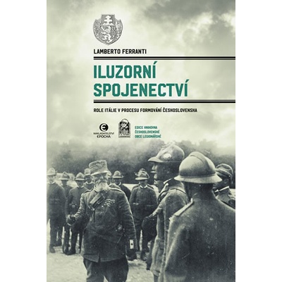 Iluzorní spojenectví - Role Itálie v procesu formování Československa - Lamberto Ferranti