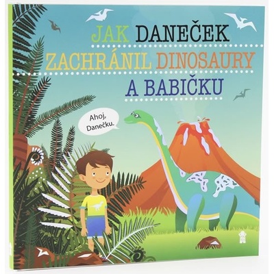 Jak Daneček zachránil dinosaury a babičku - Dětské knihy se jmény