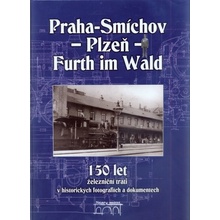 150 let železniční trati Praha-Smíchov - Plzeň - Furth im Wald v historických fotografiích