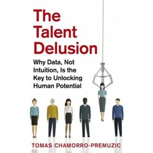 Talent Delusion | Tomas Chamorro-Premuzic (ISBN: 9780349412481)