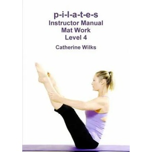 p-i-l-a-t-e-s Instructor Manual Mat Work Level 4 (ISBN: 9781447660545)
