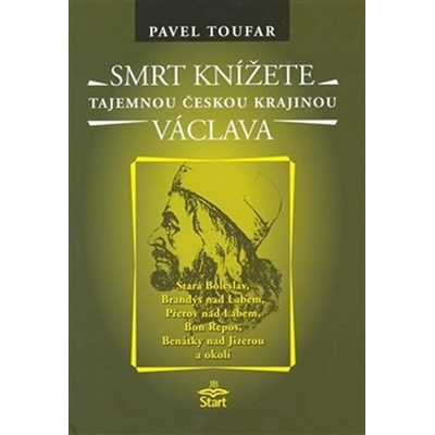 Smrt knížete Václava - Tajemnou českou krajinou - Pavel Toufar