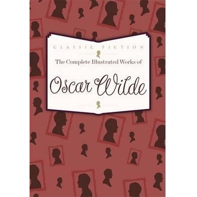 The Complete Illustrated Works of Oscar Wilde - Oscar Wilde