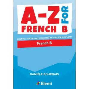 A-Z for French B: Essential vocabulary organized by topic for IB Diploma | Danièle Bourdais (ISBN: 9781916413115)