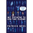 Knihy My ostatní tu len tak žijeme - Patrick Ness