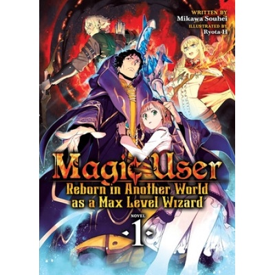Magic User: Reborn in Another World as a Max Level Wizard (Light Novel) Vol. 1 | Mikawa Souhei, Ryota-H