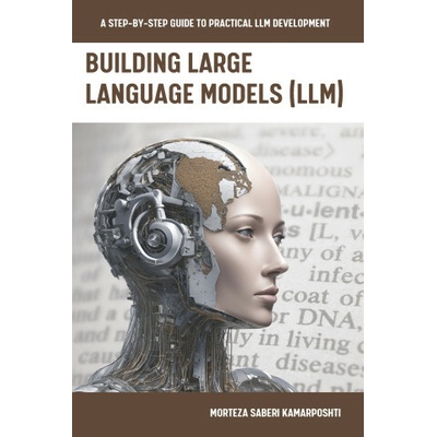 Building Large Language Models (LLM) (Morteza SaberiKamarposhti)()