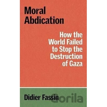 Moral Abdication - Didier Fassin