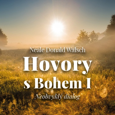 Hovory s Bohem I.: Neobvyklý dialog (Neale Donald Walsch) – Zbozi.Blesk.cz