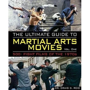 The Ultimate Guide to Martial Arts Movies of the 1970s: 500+ Films Loaded with Action, Weapons and Warriors | Craig D. Reid, Sarah Dzida, Oliver Gettell (ISBN: 9780897501927)