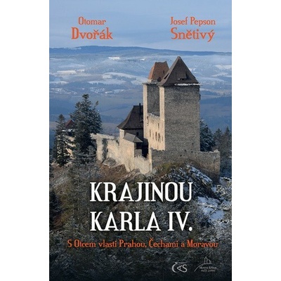 Krajinou Karla IV. - Otomar Dvořák; Josef Pepson Snětivý