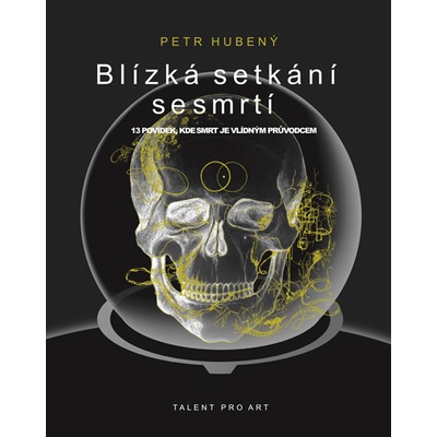 Blízká setkání se smrtí - 13 povídek, kde smrt je vlídným průvodcem - Hubený Petr