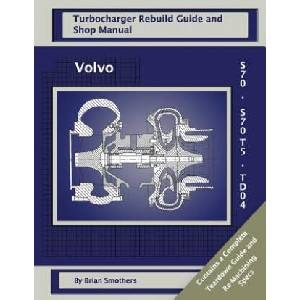Volvo S70 and S70 T5 TD04: Turbo Rebuild Guide and Shop Manual | Brian Smothers, Phaedra Smothers (ISBN: 9781482653809)