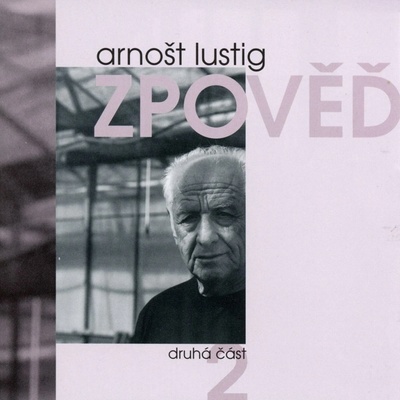 Zpověď 2 - Arnošt Lustig; Arnošt Lustig