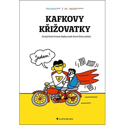 Kafkovy křižovatky - Druhý život Franze Kafky aneb Smrtí život začíná - Petr Koura