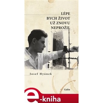 Lépe bych život už znovu neprožil - Josef Hyánek