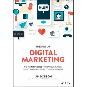 Art of Digital Marketing -The Definitive Guide to Creating Strategic, Targeted, and Measurable Online Campaigns | Ian Dodson (2016)