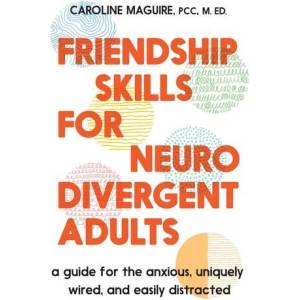 FRIENDSHIP SKILLS FOR NEURODIVERGENT ADU | MAGUIRE CAROLINE (ISBN: 9781538773086)