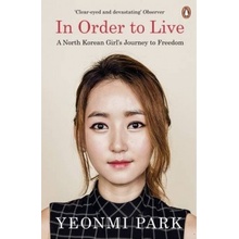 In Order To Live: A North Korean Girl's Journ- Yeonmi Park