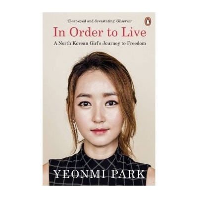 In Order To Live: A North Korean Girl's Journ- Yeonmi Park