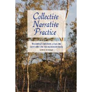 Collective Narrative Practice: Responding to individuals, groups, and communities who have experienced trauma | David Denborough (ISBN: 9780975218051)