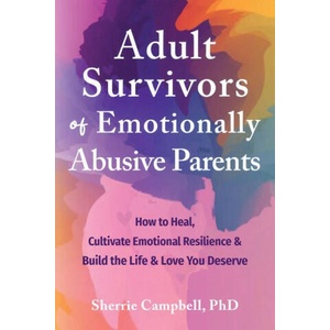 Adult Survivors of Emotionally Abusive Parents: How to Heal, Cultivate Emotional Resilience, and Build the Life and Love You Deserve | Elena Herdieckerhoff (ISBN: 9781648482632)