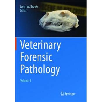 Veterinary Forensic Pathology, Volume 1 | Jason W. Brooks