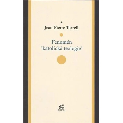 Fenomén katolická teologie - Jean-Pierre Torrell