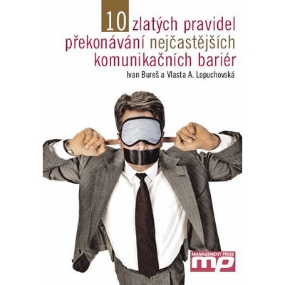 10 zlatých pravidel překonávání nejčastějších kominukačních bariér - Ivan Bureš, Vlasta A. Lopuchovská
